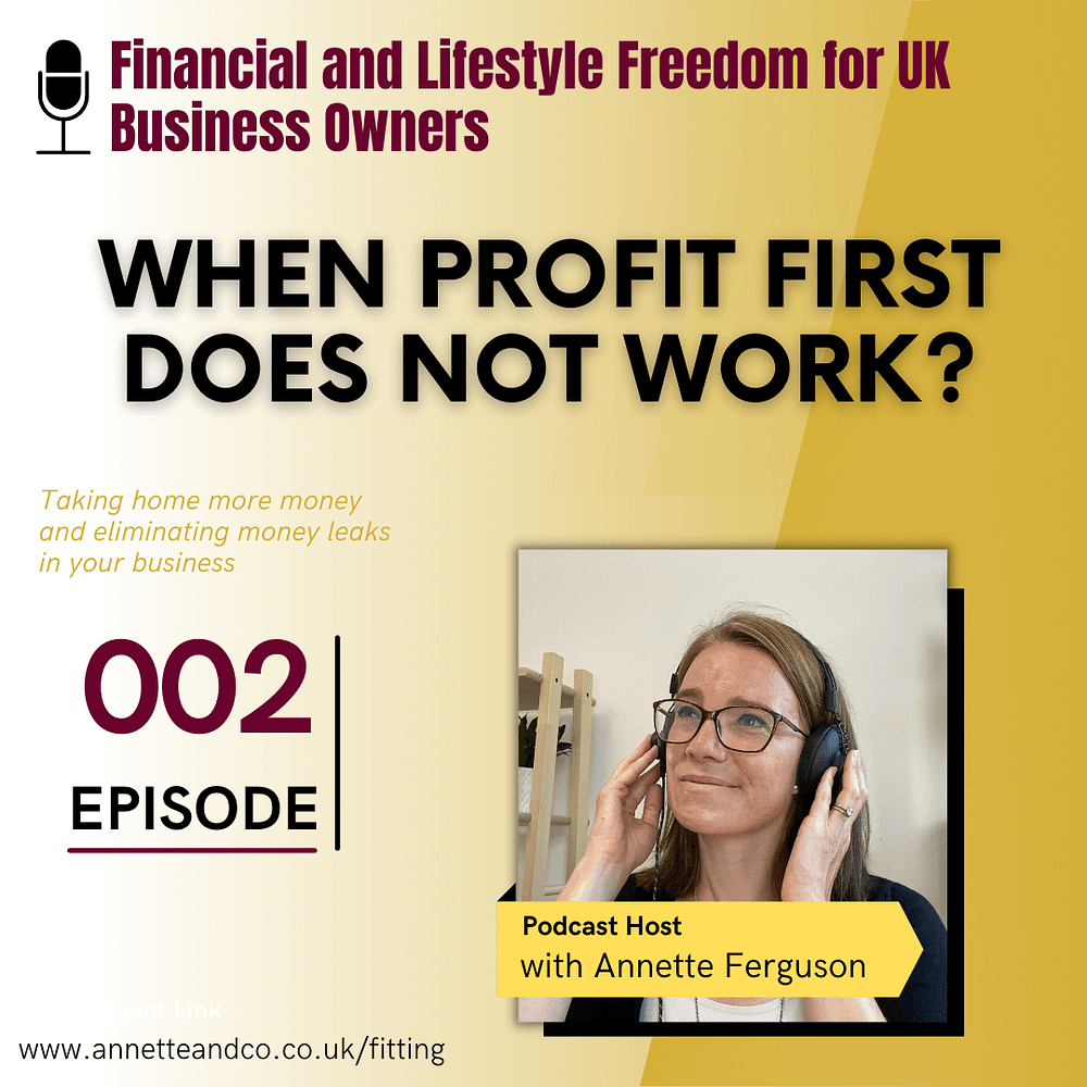 Podcast Banner page of the second episode of Financial and Lifestyle Freedom for UK Business Owners with the topic "When Profit First Does not Work" with Annette Ferguson