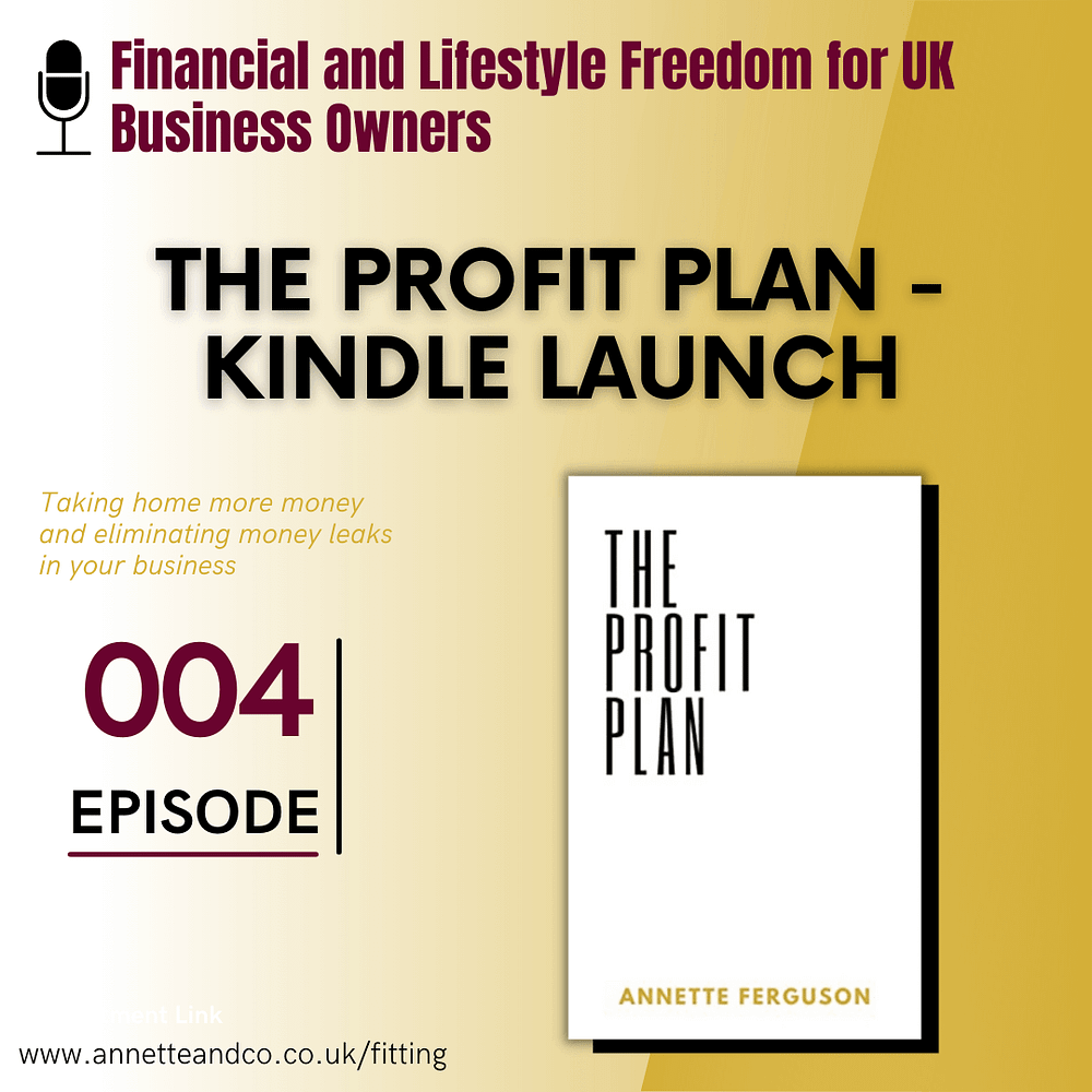 Podcast Banner page of the fourth episode of Financial and Lifestyle Freedom for UK Business Owners about the Kindle Launch of the Profit Plan with Annette Ferguson