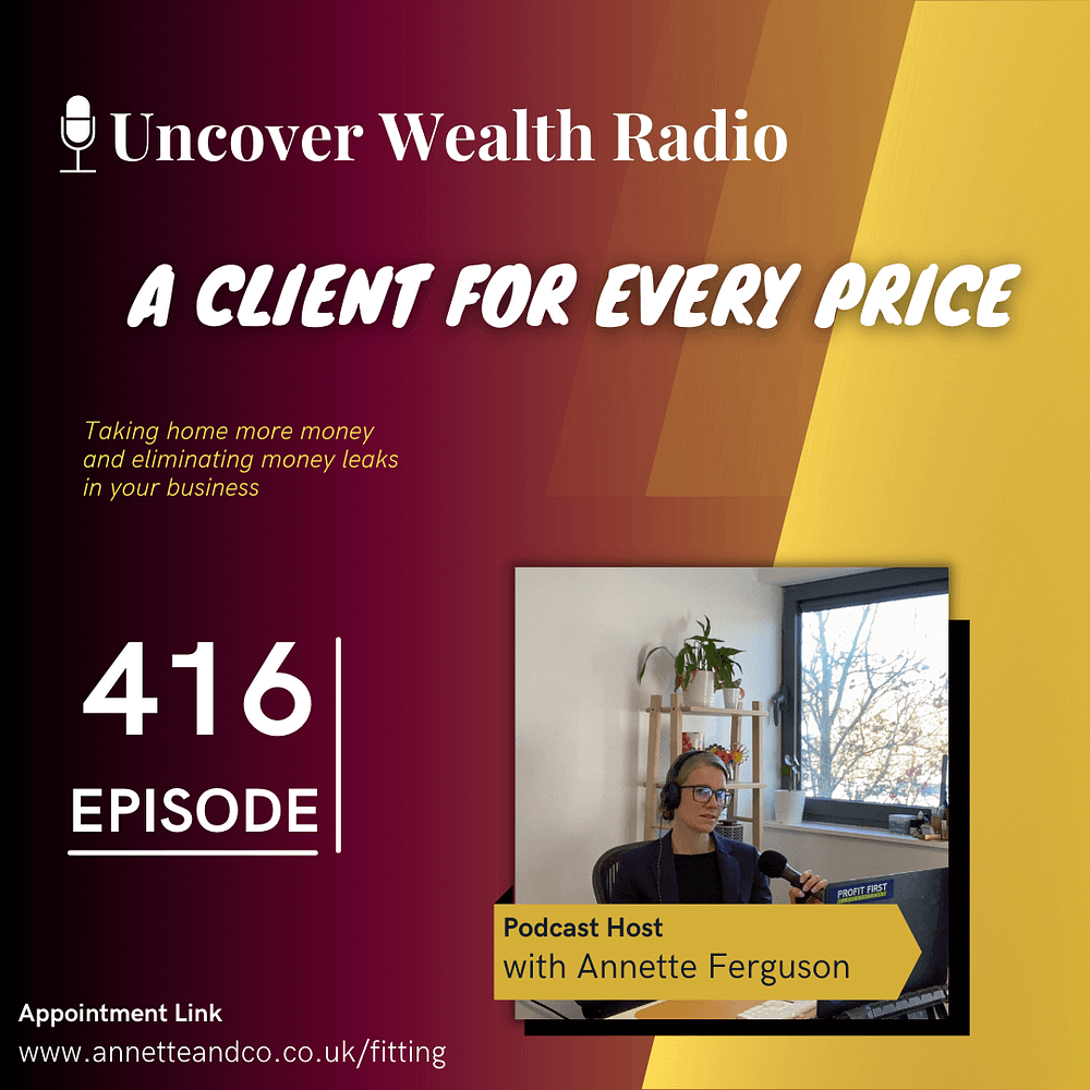 Annette Ferguson Podcast Banner of Uncover Wealth Radio Episode 416 About A Client for Every Price