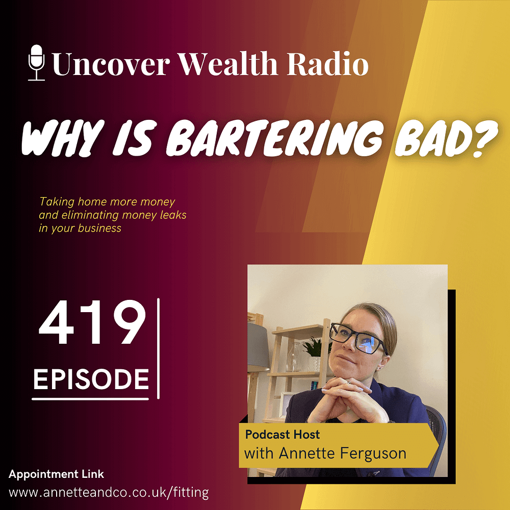 Annette Ferguson Podcast Banner of Uncover Wealth Radio with a topic title about Why is Bartering Bad? Episode 419