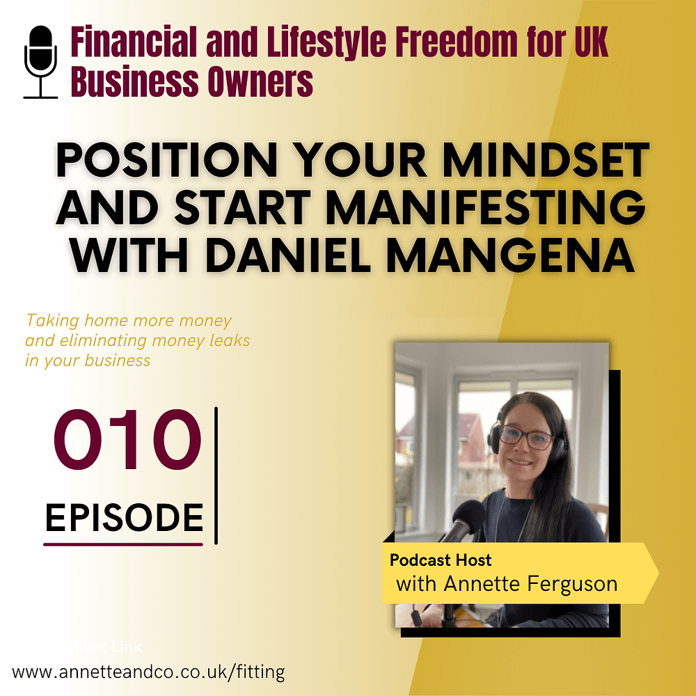 Podcast Banner page of the tenth episode of Financial and Lifestyle Freedom for UK Business Owners about Position Your Mindset and Start Manifesting With Daniel Mangena and Annette Ferguson