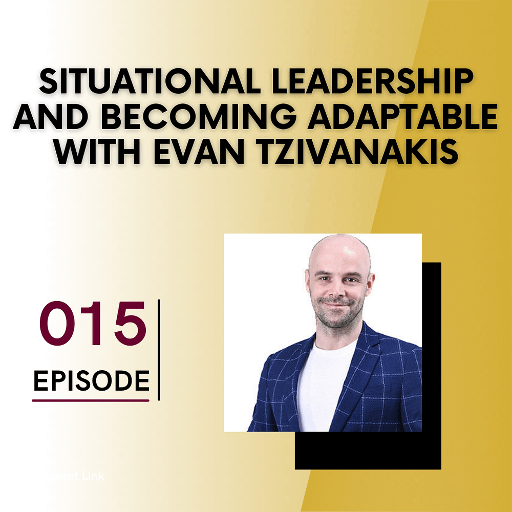 Situational Leadership and Becoming Adaptable with Evan Tzivanakis