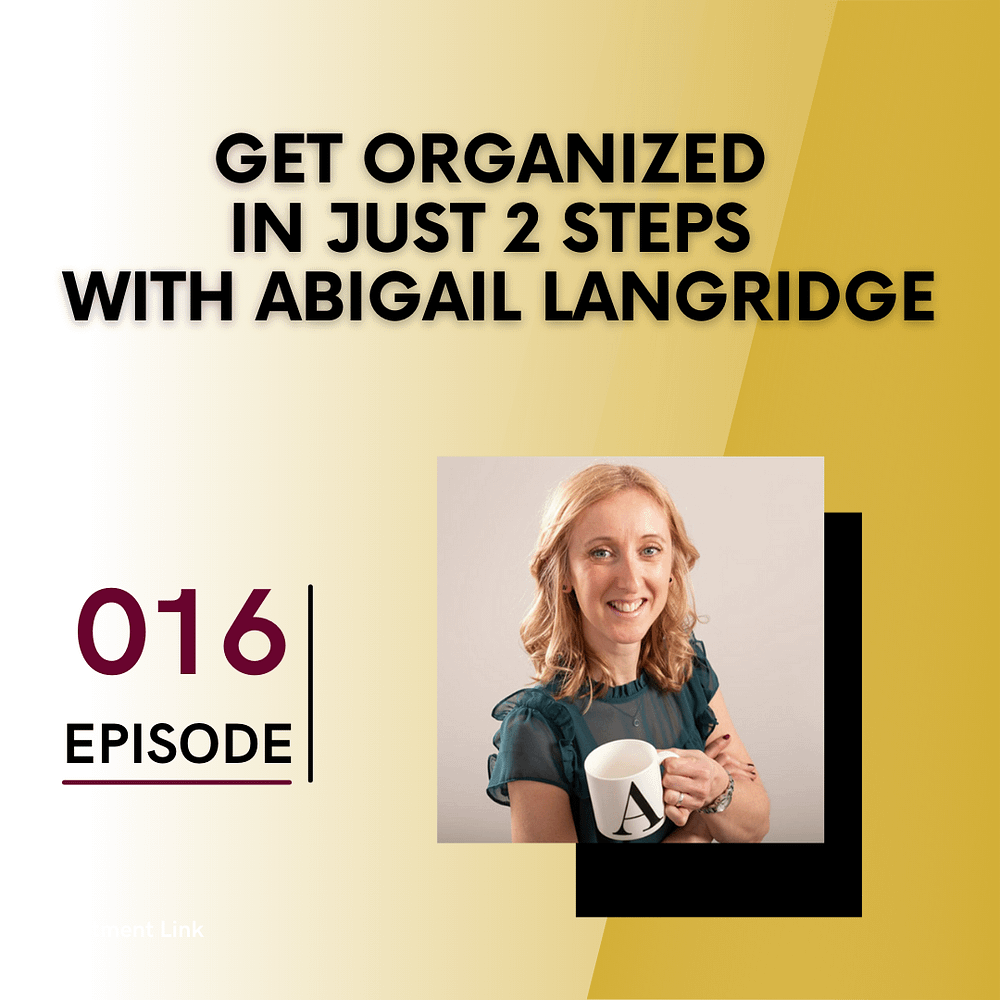 Get Organized in Just 2 Steps with Abigail Langridge