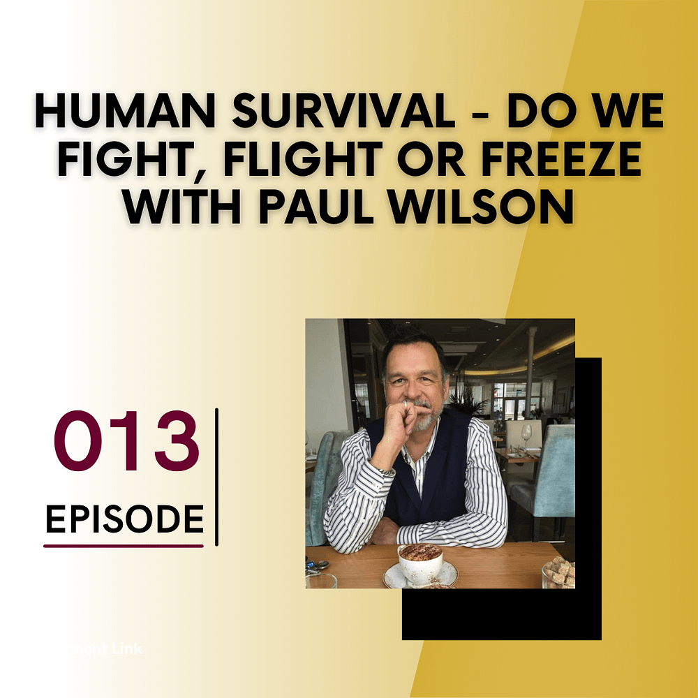 Human Survival – Do we Fight, Flight or Freeze with Paul Wilson