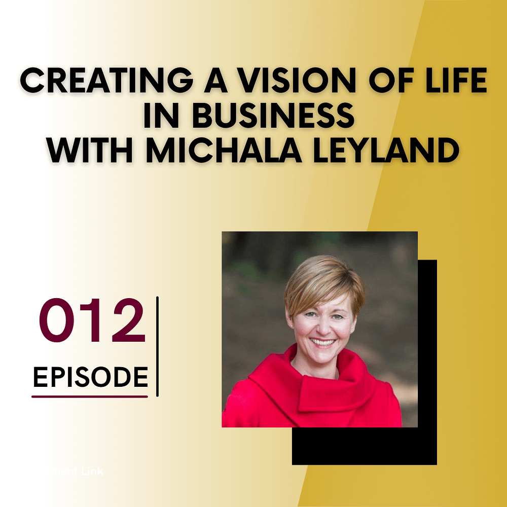 Creating a Vision of Life in Business with Michala Leyland